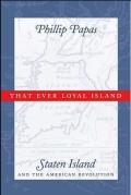 That Ever Loyal Island: Staten Island and the American Revolution