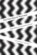Postracial Mystique Media & Race In The 21st Century