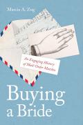 Buying a Bride An Engaging History of Mail Order Matches