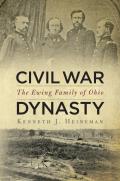 Civil War Dynasty: The Ewing Family of Ohio