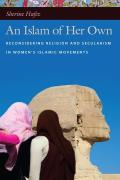 An Islam of Her Own: Reconsidering Religion and Secularism in Womenas Islamic Movements