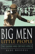 Big Men, Little People: The Leaders Who Defined Africa