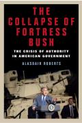 Collapse of Fortress Bush The Crisis of Authority in American Government