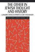 The Other in Jewish Thought and History: Constructions of Jewish Culture and Identity