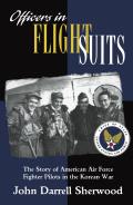 Officers in Flight Suits The Story of American Air Force Fighter Pilots in the Korean War