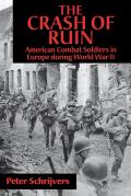 The Crash of Ruin: American Combat Soldiers in Europe During World War II