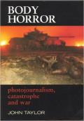 Body Horror Photojournalism Catastrophe & War