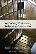 Releasing Prisoners, Redeeming Communities: Reentry, Race, and Politics