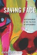 Saving Face Disfigurement & the Politics of Appearance