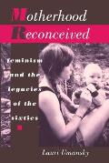 Motherhood Reconceived Feminism & Th