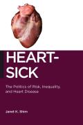 Heart-Sick: The Politics of Risk, Inequality, and Heart Disease