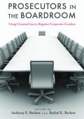 Prosecutors in the Boardroom: Using Criminal Law to Regulate Corporate Conduct