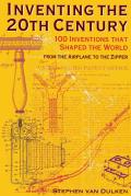 Inventing the 20th Century: 100 Inventions That Shaped the World from the Airplane to the Zipper