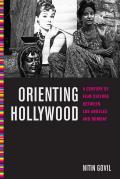 Orienting Hollywood A Century of Film Culture between Los Angeles & Bombay