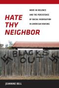 Hate Thy Neighbor Move In Violence & The Persistence Of Racial Segregation In American Housing