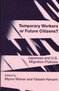 Temporary Workers or Future Citizens?: Japanese and U.S. Migration Policies
