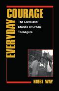 Everyday Courage The Lives & Stories of Urban Teenagers