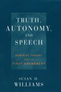 Truth, Autonomy, and Speech: Feminist Theory and the First Amendment