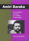 Amiri Baraka: The Politics and Art of a Black Intellectual