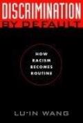 Discrimination by Default: How Racism Becomes Routine