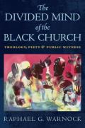 The Divided Mind of the Black Church: Theology, Piety, and Public Witness