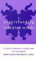 Understanding Troubled Minds A Guide to Mental Illness & Its Treatment