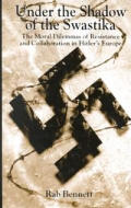 Under the shadow of the swastika the moral dilemmas of resistance & collaboration in Hitlers Europe