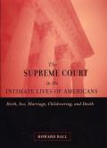 The Supreme Court in the Intimate Lives of Americans: Birth, Sex, Marriage, Childrearing, and Death