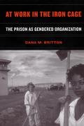 At Work in the Iron Cage: The Prison as Gendered Organization