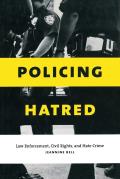 Policing Hatred: Law Enforcement, Civil Rights, and Hate Crime