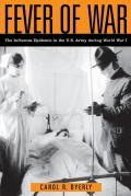 Fever Of War The Influenza Epidemic In The U S Army During World War I
