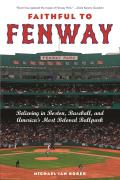 Faithful to Fenway: Believing in Boston, Baseball, and Americaas Most Beloved Ballpark