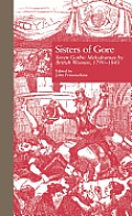 Sisters of Gore: Seven Gothic Melodramas by British Women, 1790-1843