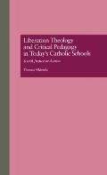 Liberation Theology and Critical Pedagogy in Today's Catholic Schools: Social Justice in Action