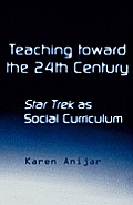 Teaching Toward the 24th Century: Star Trek as Social Curriculum