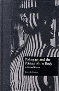 Pedagogy and the Politics of the Body: A Critical PRAXIS