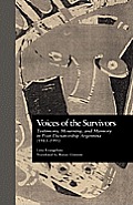Voices of the Survivors: Testimony, Mourning, and Memory in Post-Dictatorship Argentina (1983-1995)