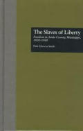 The Slaves of Liberty: Freedom in Amite County, Mississippi, 1820-1868