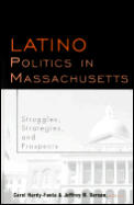 Latino Politics in Massachusetts: Struggles, Strategies and Prospects