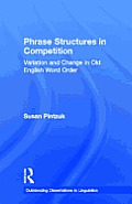 Phrase Structures in Competition: Variation and Change in Old English Word Order