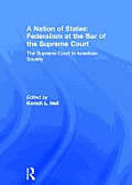 A Nation of States: Federalism at the Bar of the Supreme Court: The Supreme Court in American Society