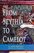 From Scythia to Camelot: A Radical Reassessment of the Legends of King Arthur, the Knights of the Round Table, and the Holy Grail