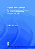 Capital and Coercion: The Economic and Military Processes that Have Shaped the World Economy, 1800-1990