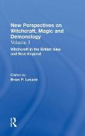Witchcraft in the British Isles and New England: New Perspectives on Witchcraft, Magic, and Demonology