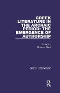 Greek Literature in the Archaic Period: The Emergence of Authorship: Greek Literature