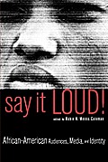 Say It Loud!: African-American Audiences, Media, and Identity