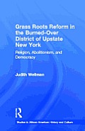 Grassroots Reform in the Burned-over District of Upstate New York: Religion, Abolitionism, and Democracy