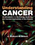 Understanding Cancer: An Introduction to the Biology, Medicine, and Societal Implications of This Disease