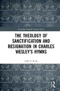 The Theology of Sanctification and Resignation in Charles Wesley's Hymns