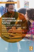 Professional Collaboration with Purpose: Teacher Learning Towards Equitable and Excellent Schools